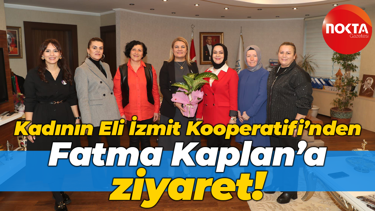 Kadının Eli İzmit Kooperatifi'nden Fatma Kaplan Hürriyet'e ziyaret!