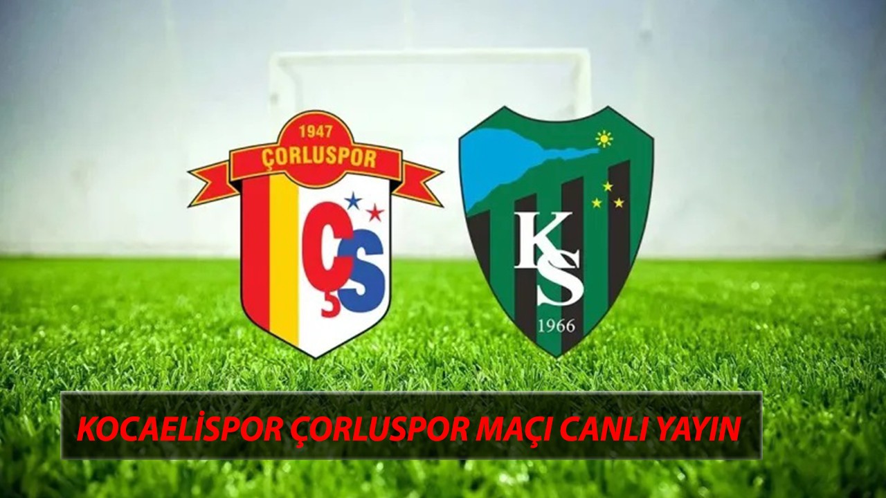 Ziraat Türkiye Kupası Kocaelispor Çorluspor Maçı Canlı Yayın Hangi Kanaldan İzlenir?