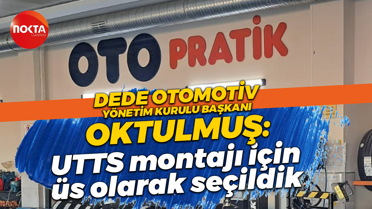 Oto Pratik Kocaeli Yetkili Servisi Dede Otomotiv UTTS montajı için bir üs!