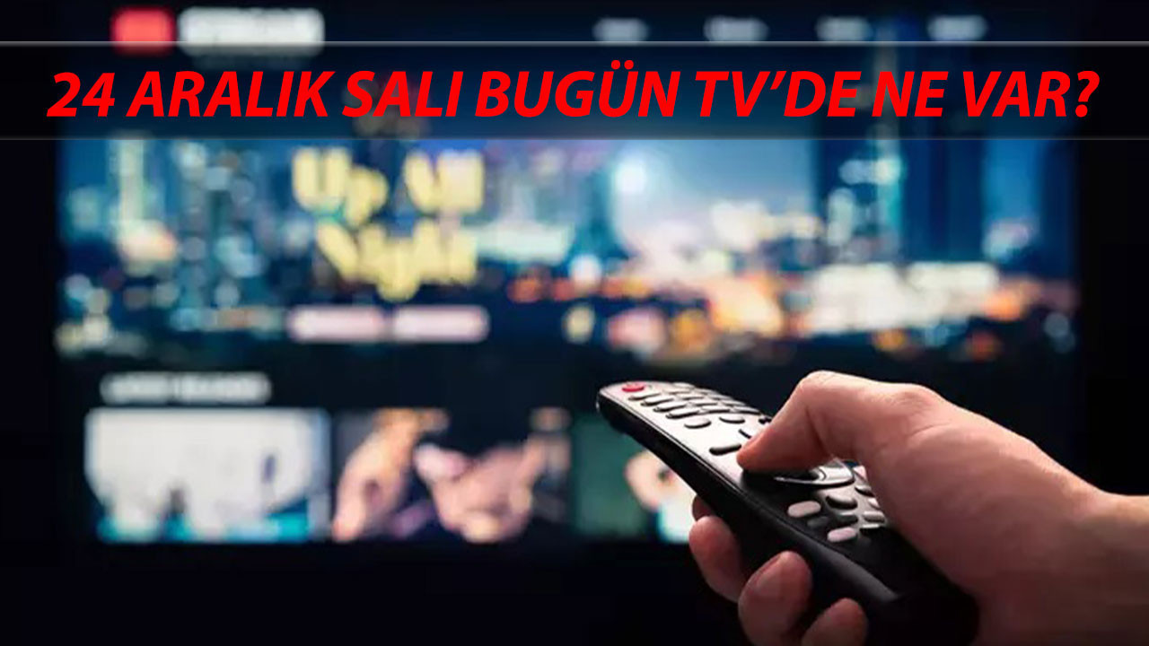 24 Aralık 2024 Salı Bugün TV'de Ne Var? Kanal D, Star TV, TV8, Now TV, ATV, TRT 1, Show TV Yayını