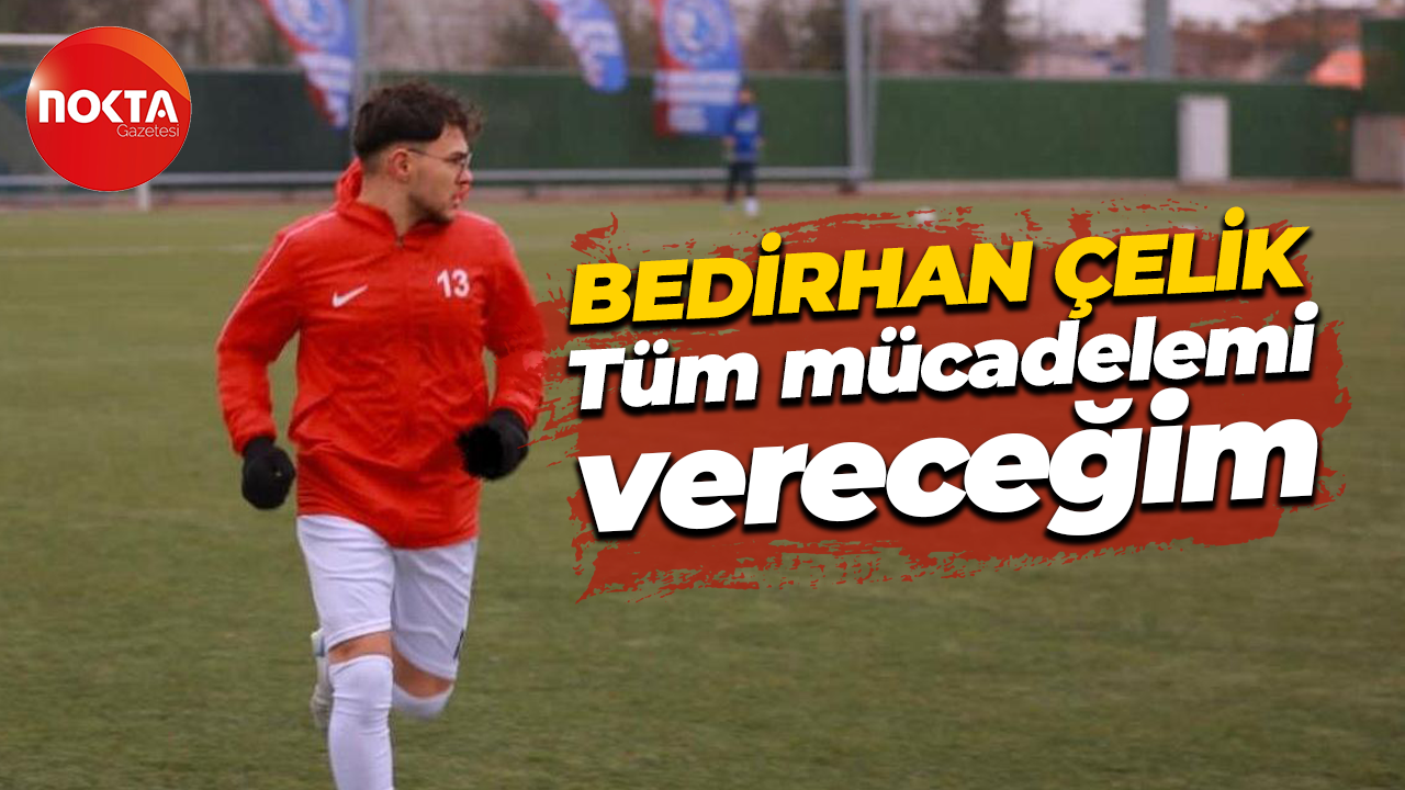 Bedirhan Çelik: MAP Kavaklıspor için var olan tüm mücadelemi vereceğim!