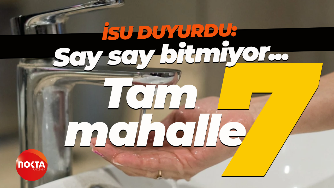 İSU duyurdu: Kocaeli'de tam 7 mahallede su kesintisi olacak