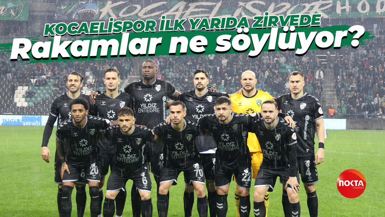 Kocaelispor ligin ilk yarısını zirvede tamamladı: Rakamlar ne söylüyor?