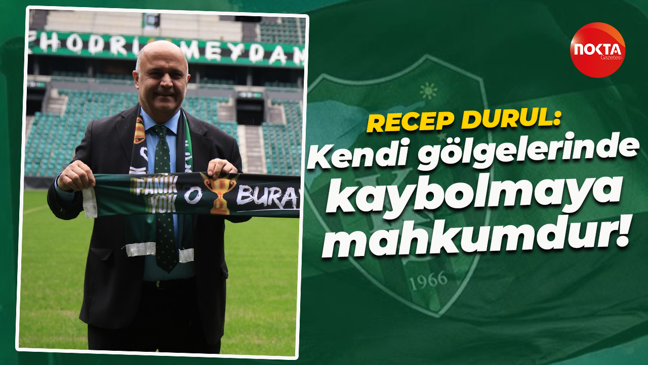 Recep Durul: Kendi gölgelerinde kaybolmaya mahkumdur!