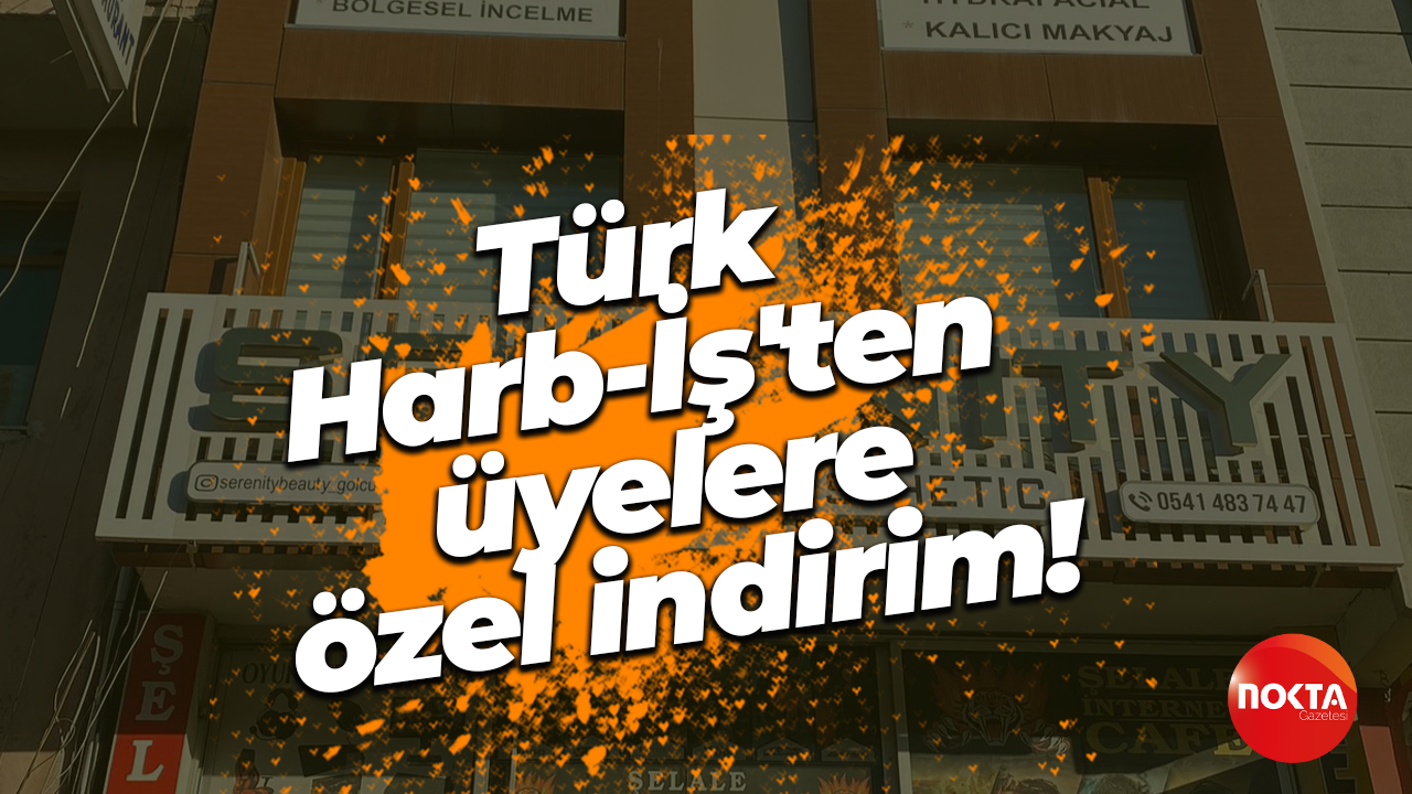 Türk Harb-İş'ten üyelere özel indirim!