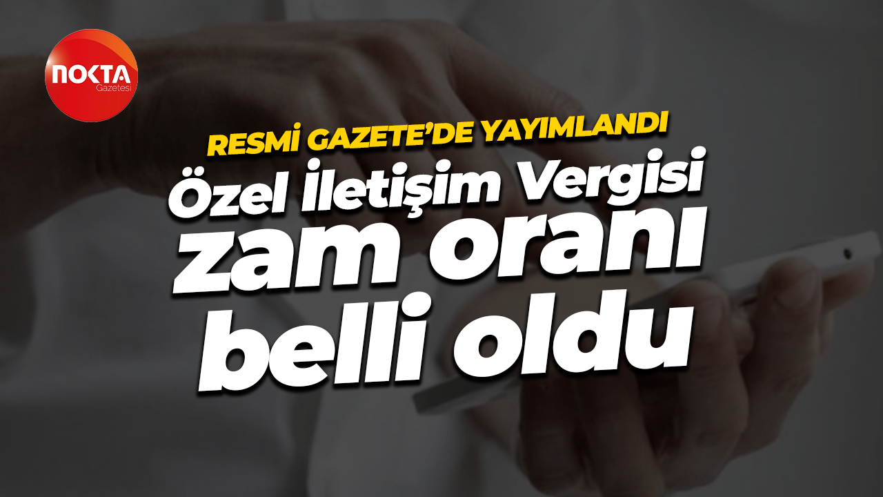 Resmi Gazete'de yayımlandı, Özel İletişim Vergisi zam oranı belli oldu!
