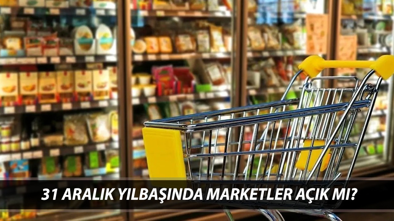 31 ARALIK YILBAŞI MARKET ÇALIŞMA SAATLERİ | Bugün Marketler Saat Kaça Kadar Açık?