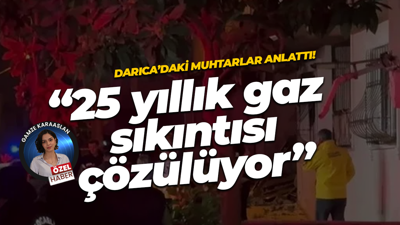 Darıca'daki muhtarlar anlattı: 25 yıllık doğalgaz sıkıntısı çözülüyor!