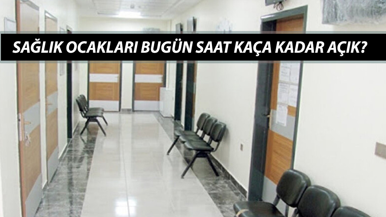SAĞLIK OCAKLARI BUGÜN SAAT KAÇA KADAR AÇIK? Sağlık Ocakları 31 Aralık'ta Çalışıyor Mu?