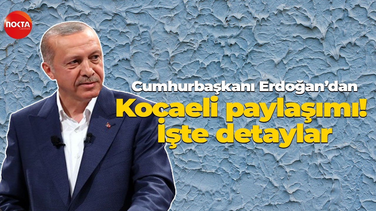 Cumhurbaşkanı Erdoğan'dan Kocaeli paylaşımı! İşte detaylar