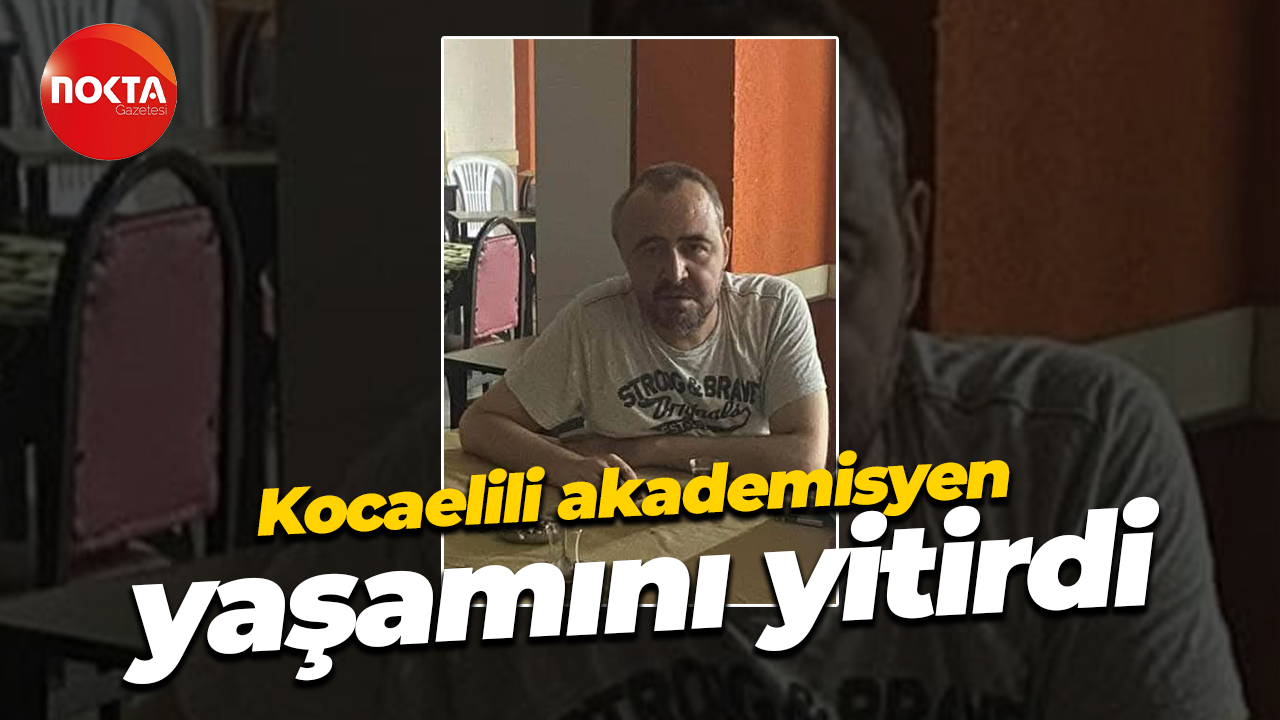 Kocaelili akademisyen yaşamını yitirdi