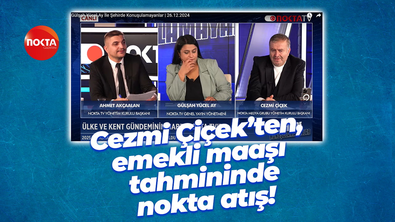 Cezmi Çiçek’ten, emekli maaşı tahmininde nokta atış!