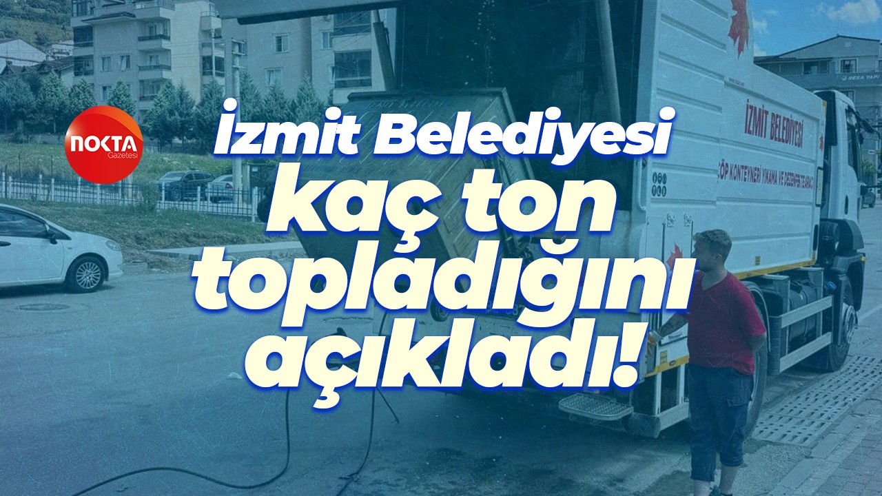 İzmit Belediyesi yıl boyunca çöp toplamış! Kaç ton olduğunu açıkladılar