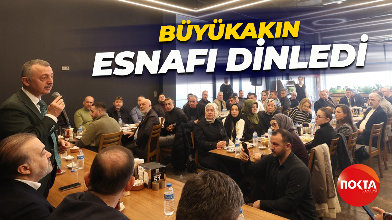 Tahir Büyükakın esnafın talep ve önerilerini dinledi