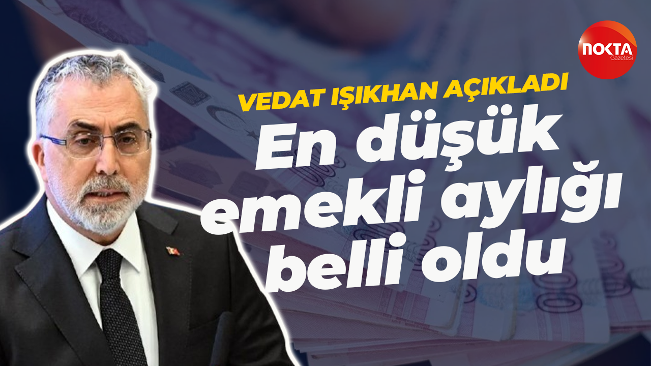 Vedat Işıkhan açıkladı: En düşük emekli aylığı belli oldu