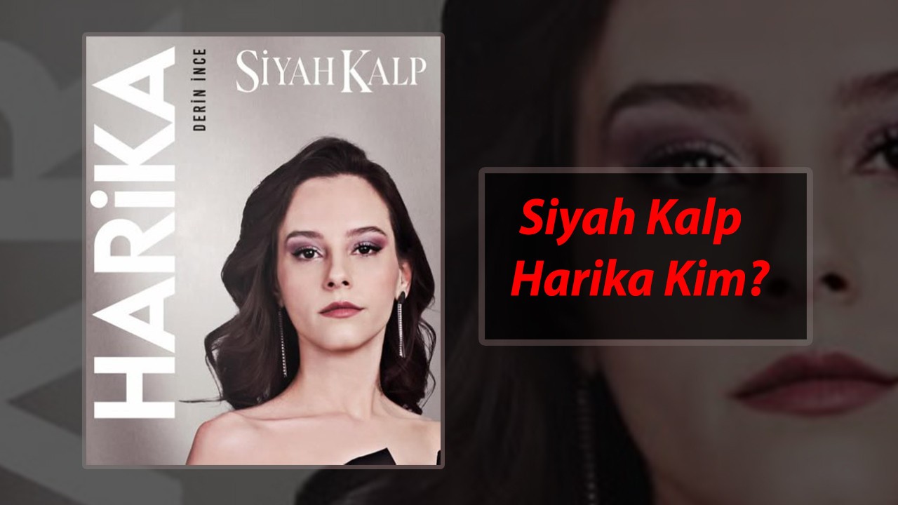 Siyah Kalp Dizisi Harika Kim? Derin İnce Kaç Yaşında, Hangi Dizilerde Oynadı?