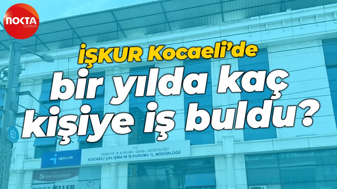 İŞKUR Kocaeli’de bir yılda kaç kişiye iş buldu?