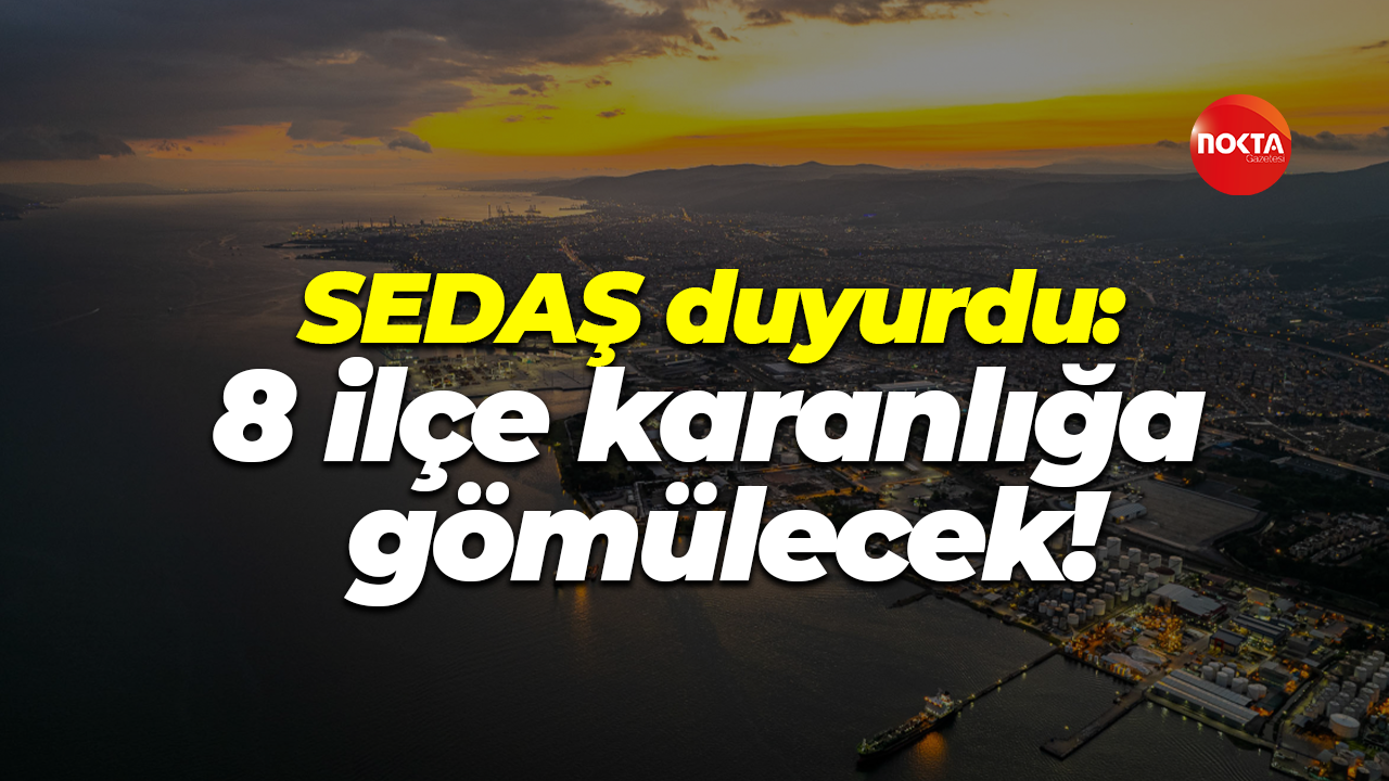 SEDAŞ duyurdu: Kocaeli'de 8 ilçe karanlığa gömülecek!
