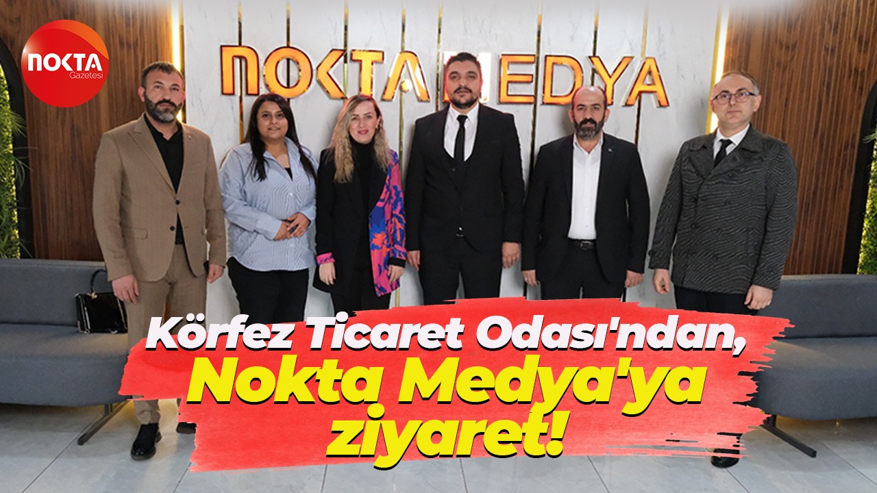 Körfez Ticaret Odası'ndan, Nokta Medya'ya ziyaret!