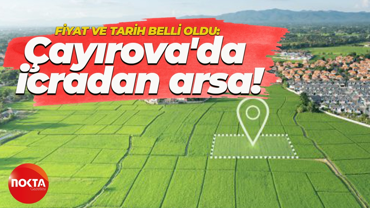 Çayırova’da icradan arsa satılacak! Fiyat ve tarih belli oldu