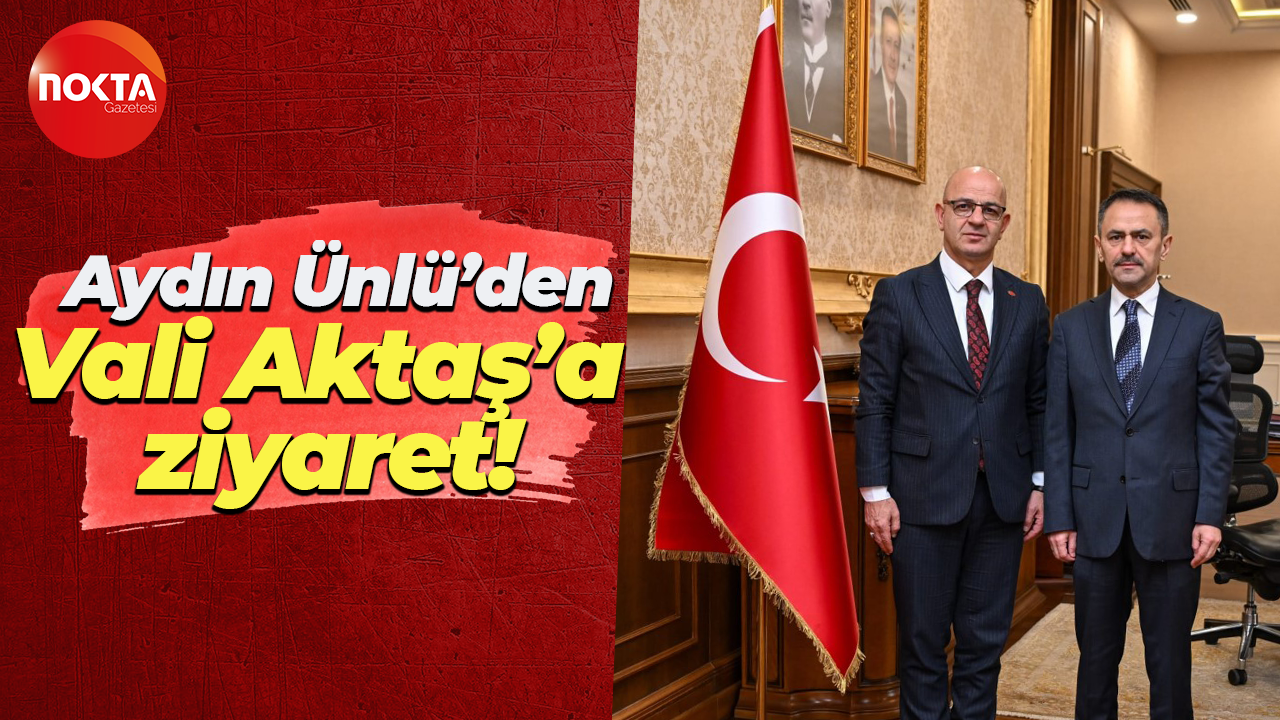 Aydın Ünlü İlhami Aktaş'ı makamında ziyaret etti
