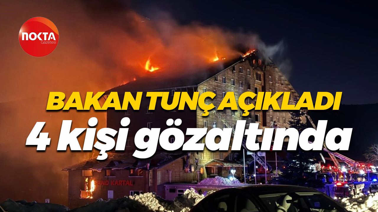 Adalet Bakanı Yılmaz Tunç açıkladı, otel yangının ardından 4 kişi gözaltına alındı