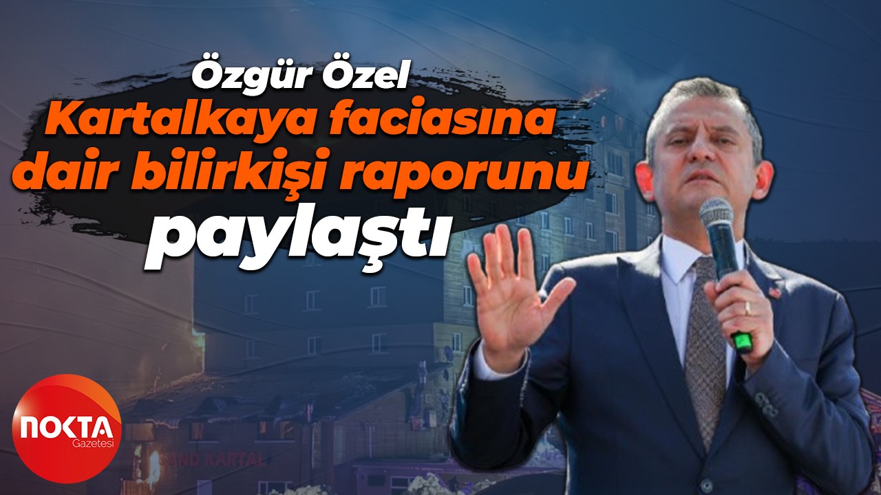 CHP lideri Özgür Özel Kartalkaya faciasına dair bilirkişi raporunu paylaştı