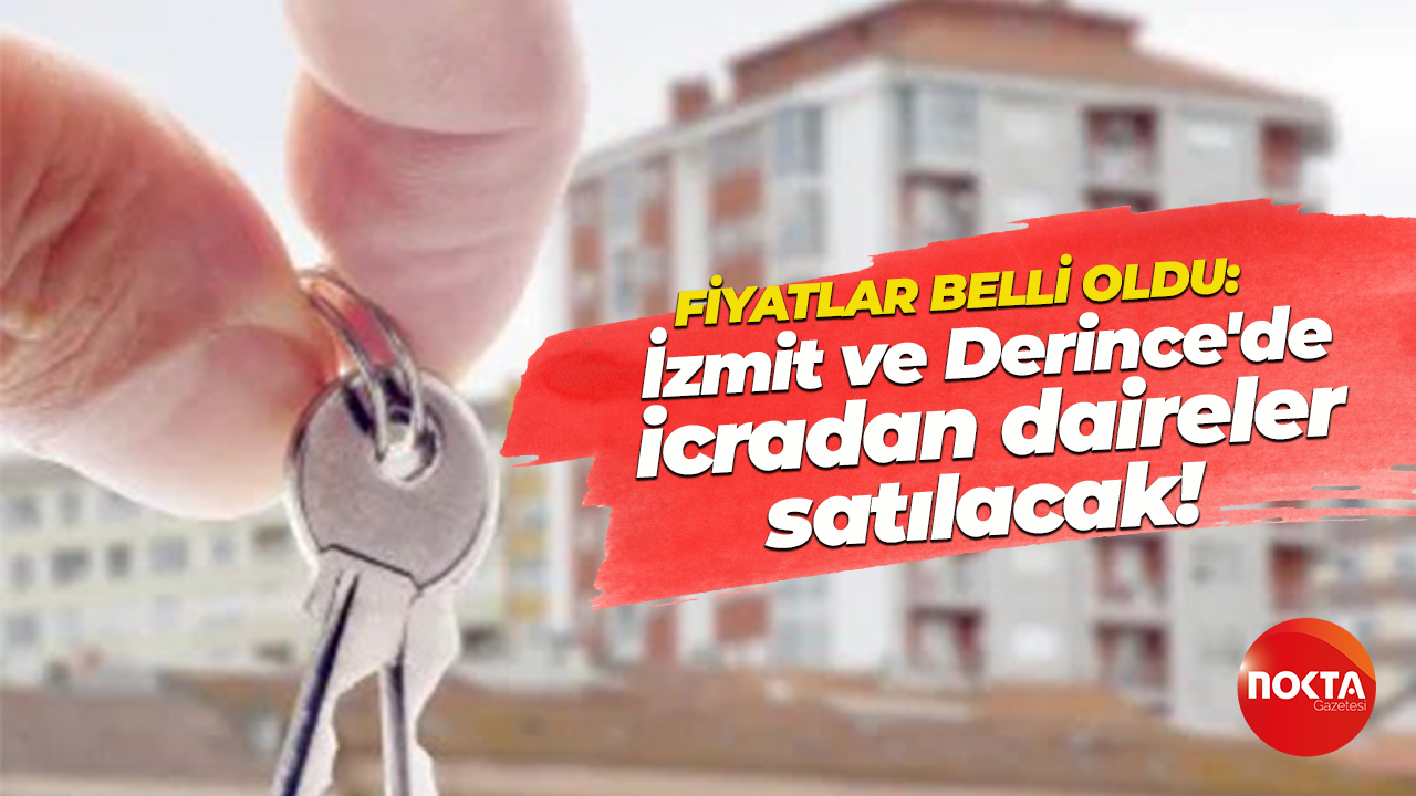 İzmit ve Derince’de icradan satılık daireler! Fiyat ve tarihler belli oldu