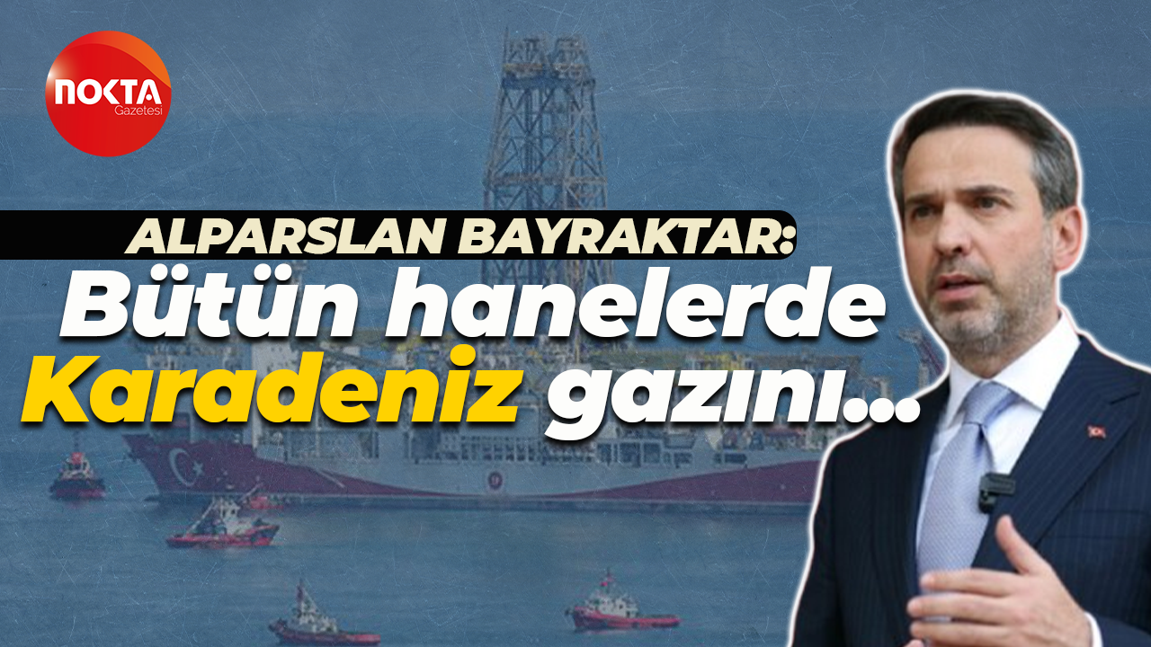 Alparslan Bayraktar: Karadeniz gazını hanelerde kullanır hale geleceğiz