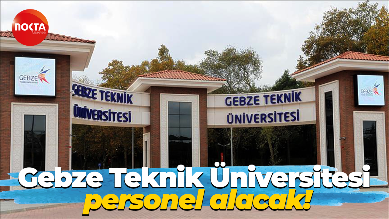 Gebze Teknik Üniversitesi personel alacak!
