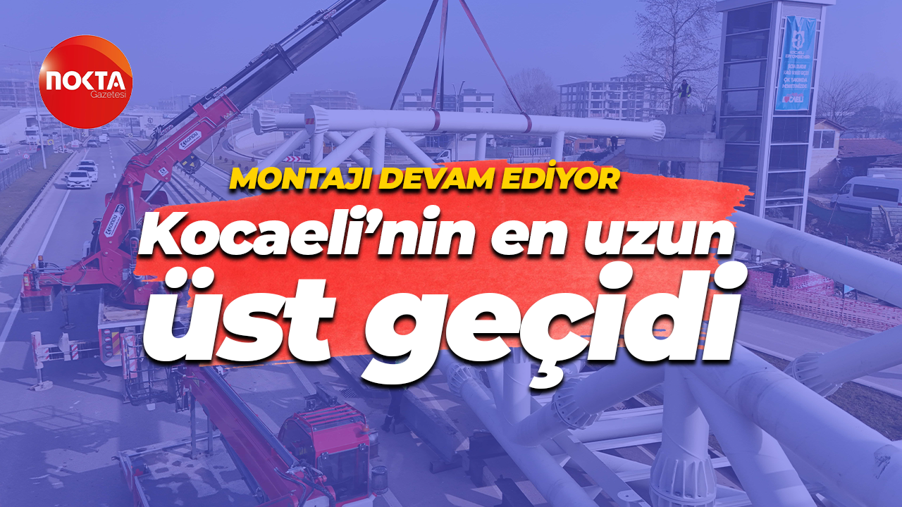 Kocaeli Büyükşehir Belediyesi'nden Solaklar Kavşağı’nda 120 tonluk dev montaj