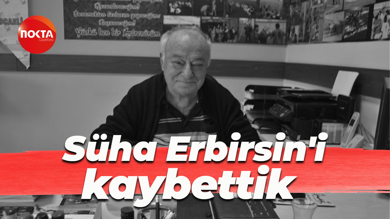Süha Erbirsin'i kaybettik