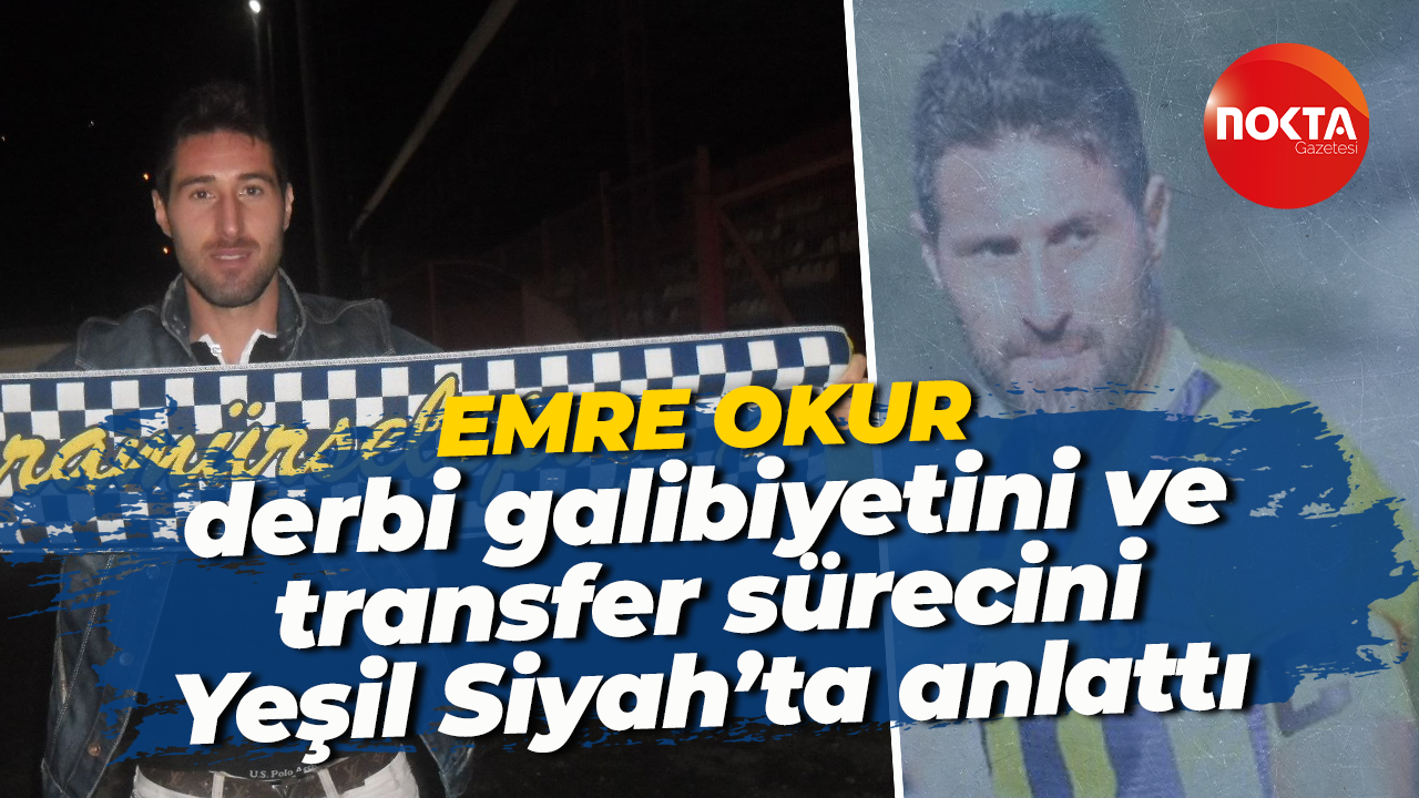 Emre Okur, derbi galibiyetini ve transfer sürecini Yeşil Siyah’ta anlattı
