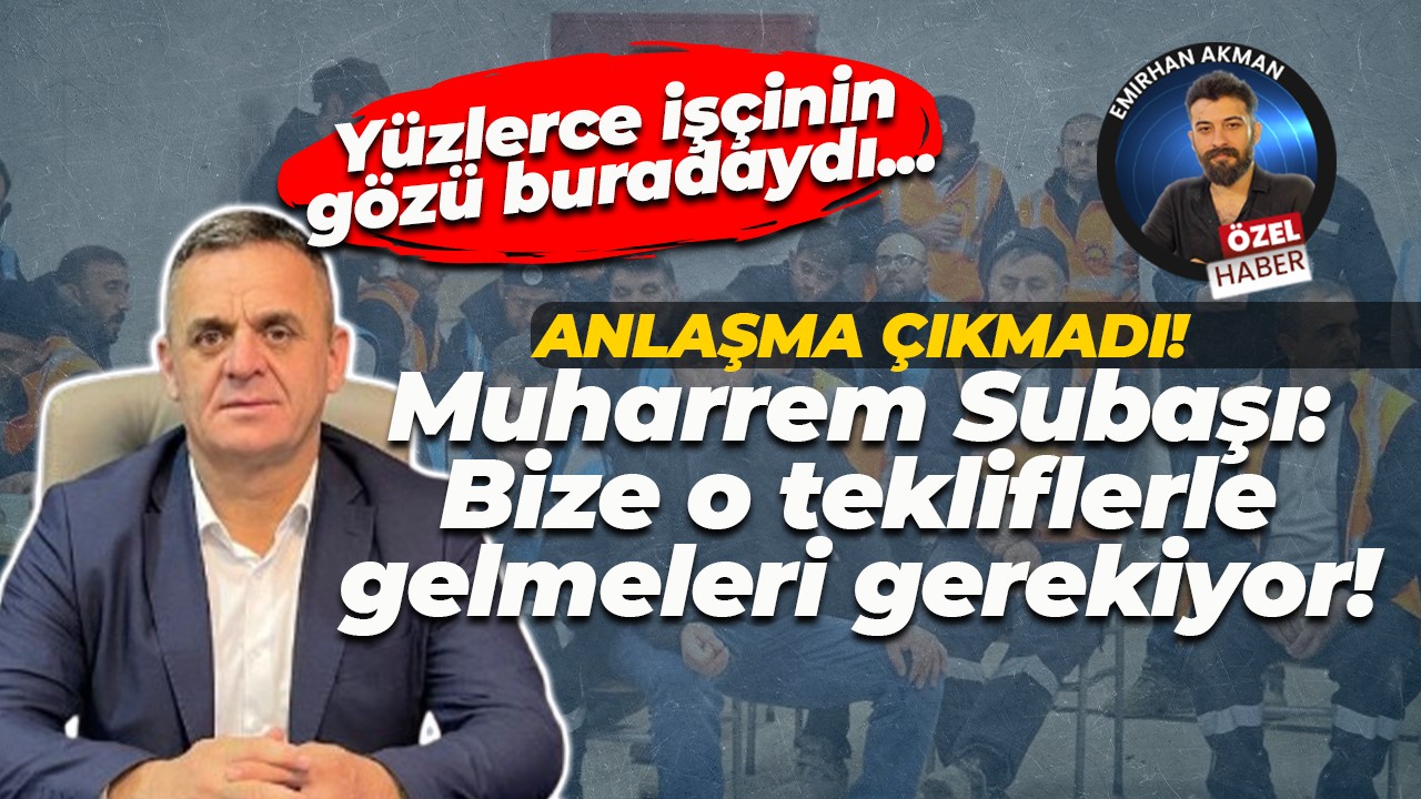 2500 işçinin gözü bu toplantıdaydı… Anlaşma çıkmadı!