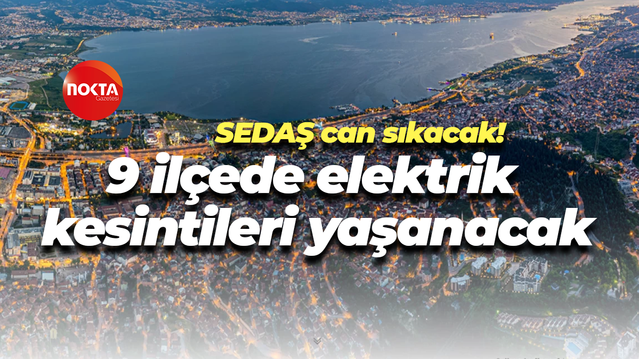 SEDAŞ can sıkacak! Kocaeli'de 9 ilçede elektrik kesintileri yaşanacak