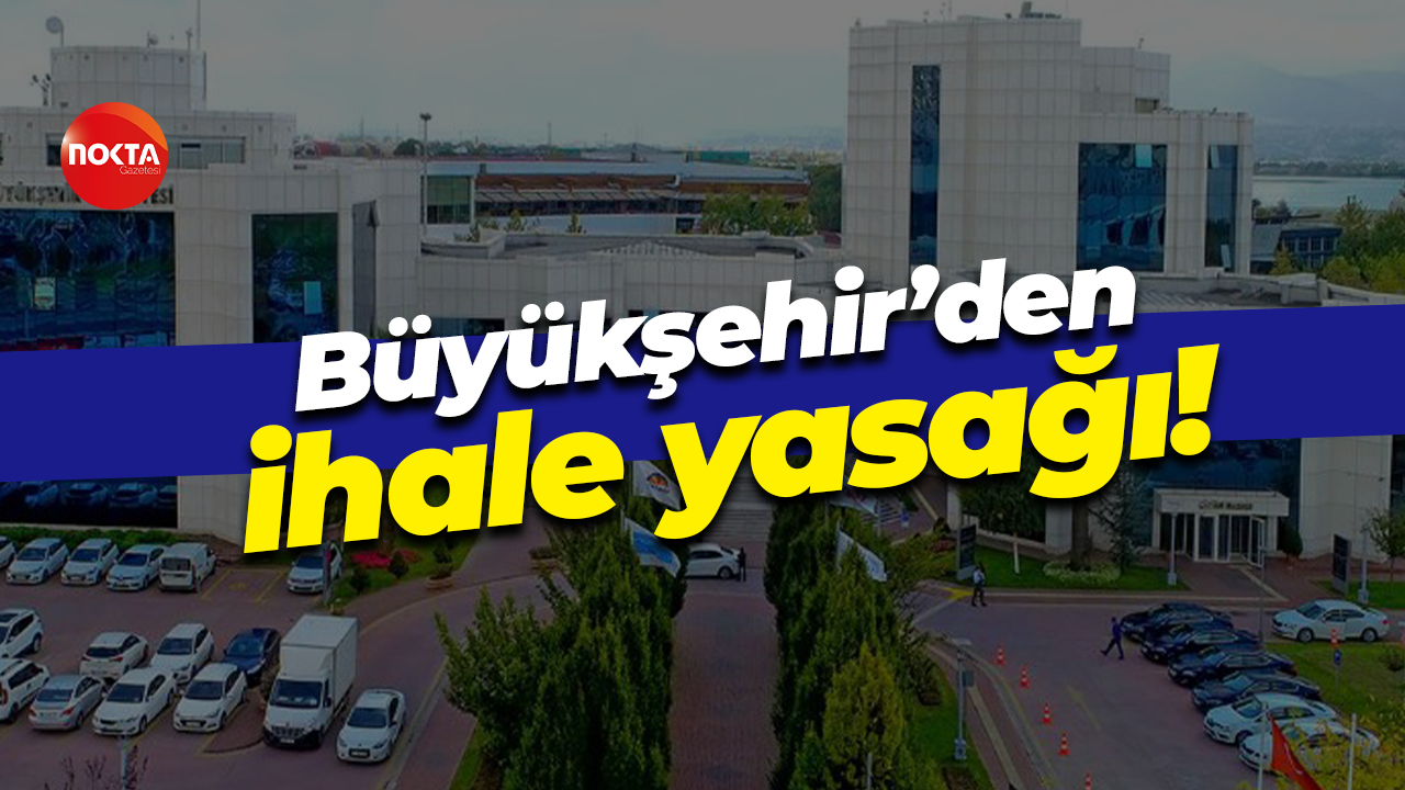 Büyükşehir’den ihale yasağı!