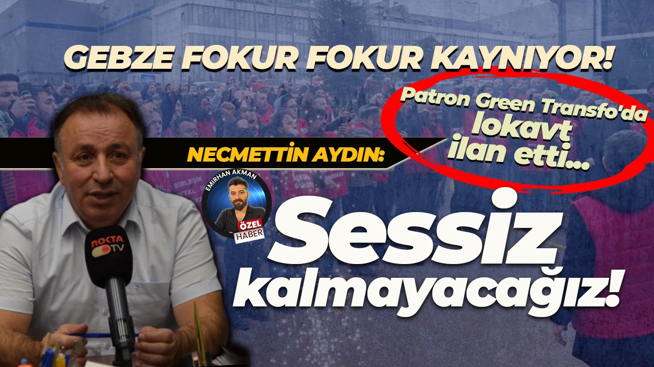 Green Transfo’da işveren lokavt ilan etti! Necmettin Aydın: Sessiz kalmayacağız