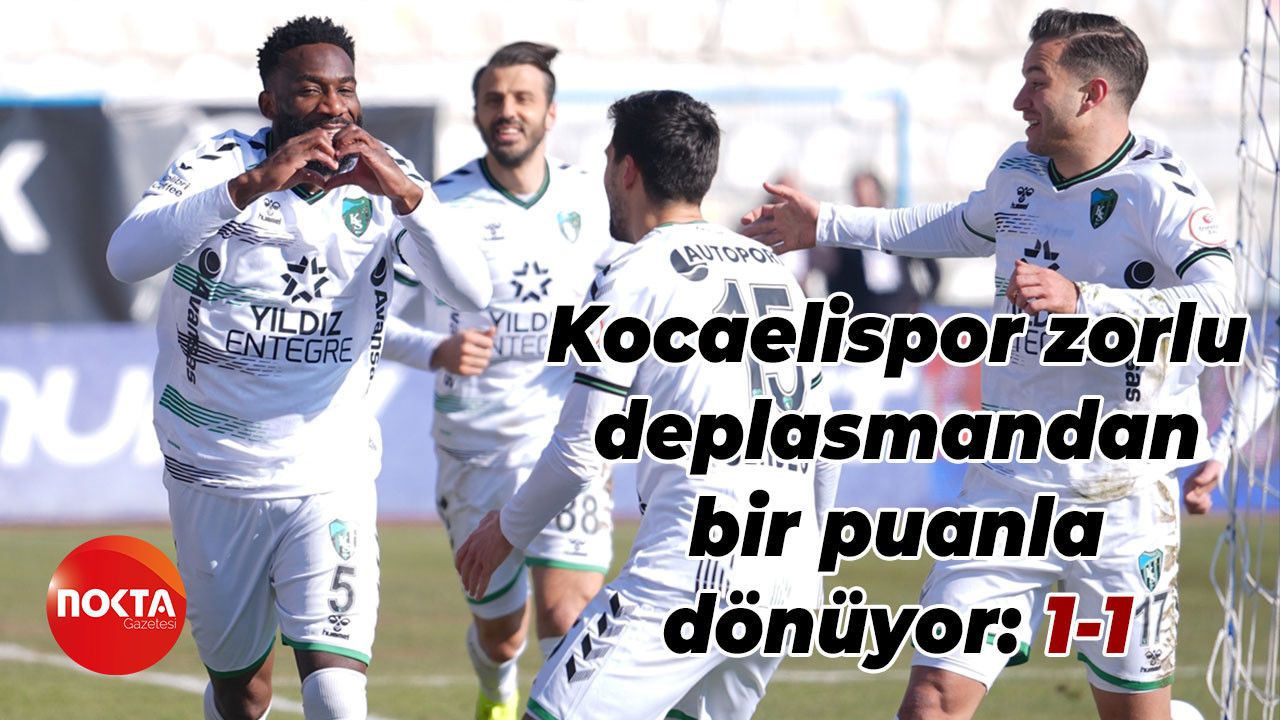 Kocaelispor zorlu deplasmandan bir puanla dönüyor: 1-1