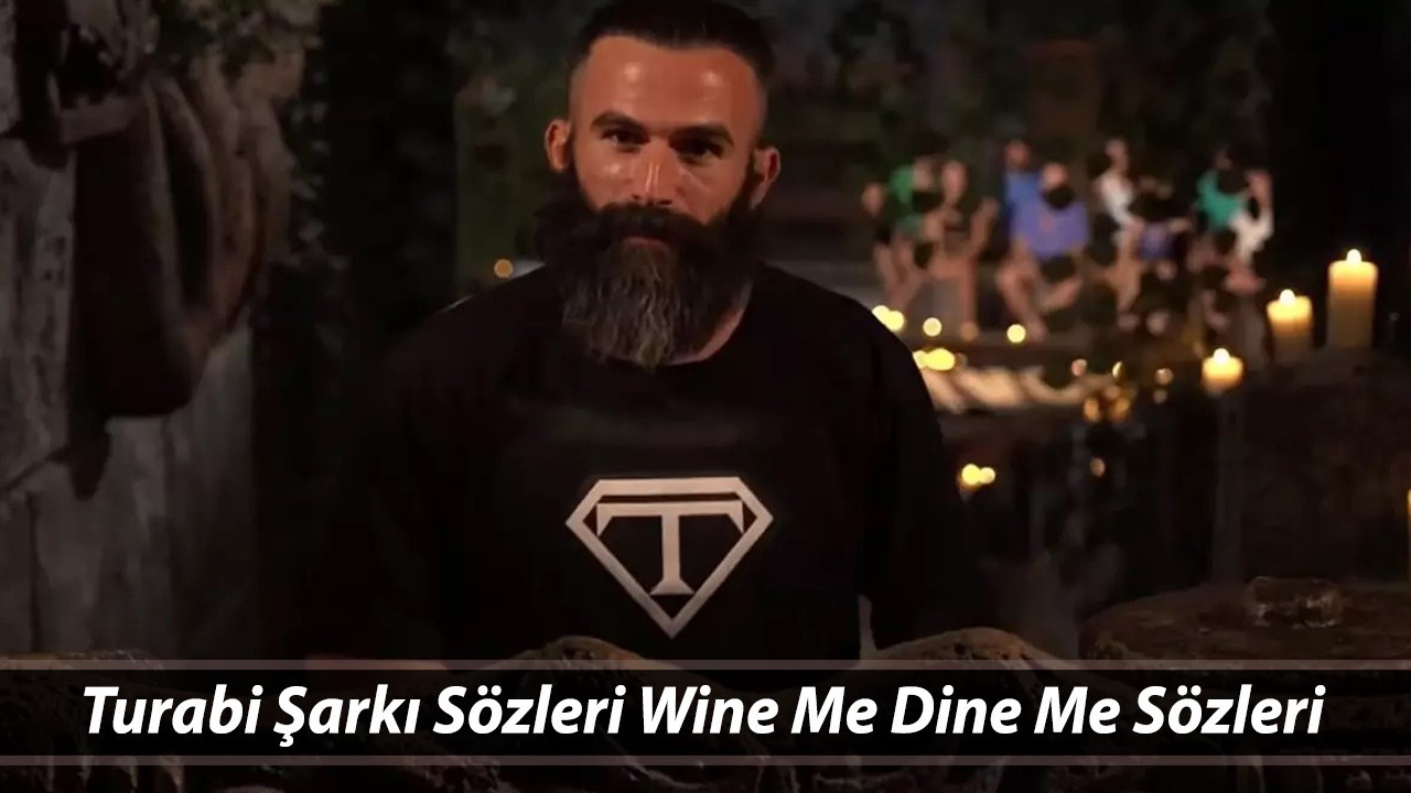 TURABİ WINE ME DINE ME ŞARKI SÖZLERİ OKU | Turabi Şarkı Sözleri Wine Me Dine Me Sözleri
