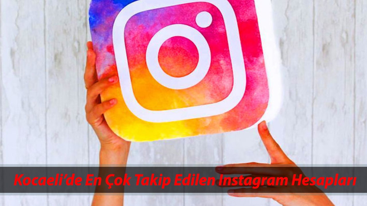 2025’te Kocaeli’de En Çok Takip Edilen Instagram Hesapları