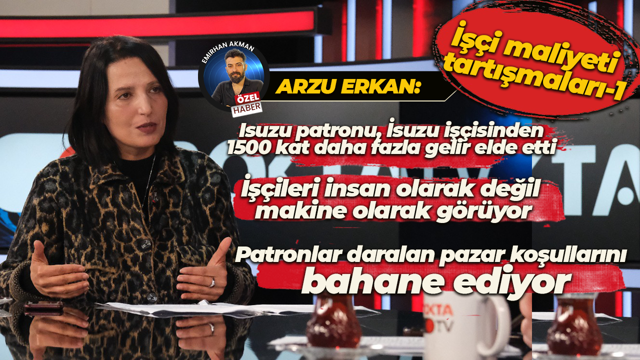 Arzu Erkan: Isuzu patronu, İsuzu işçisinden 1500 kat daha fazla gelir elde etti!