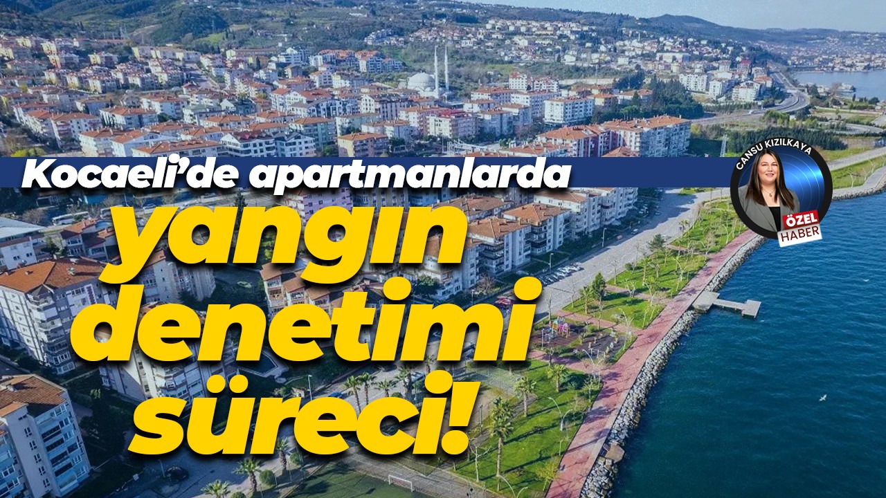 Kocaeli’de apartmanlarda yangın denetimi süreci!