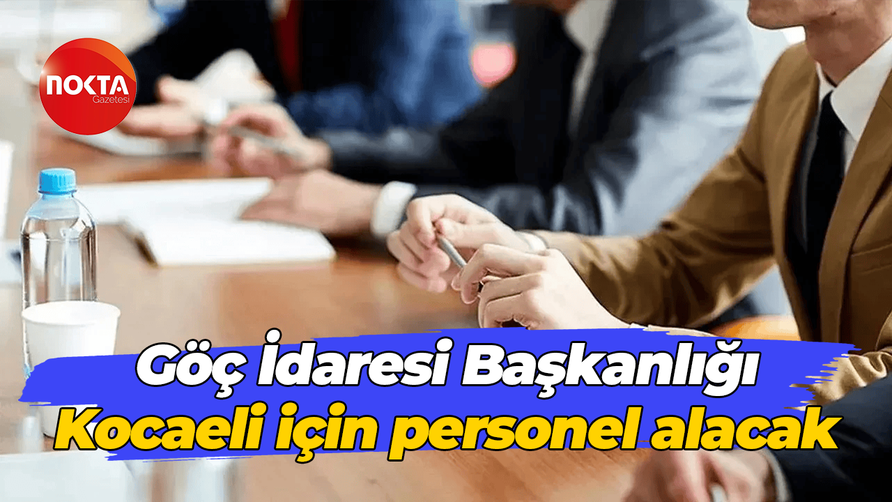Göç İdaresi Başkanlığı Kocaeli için personel alacak