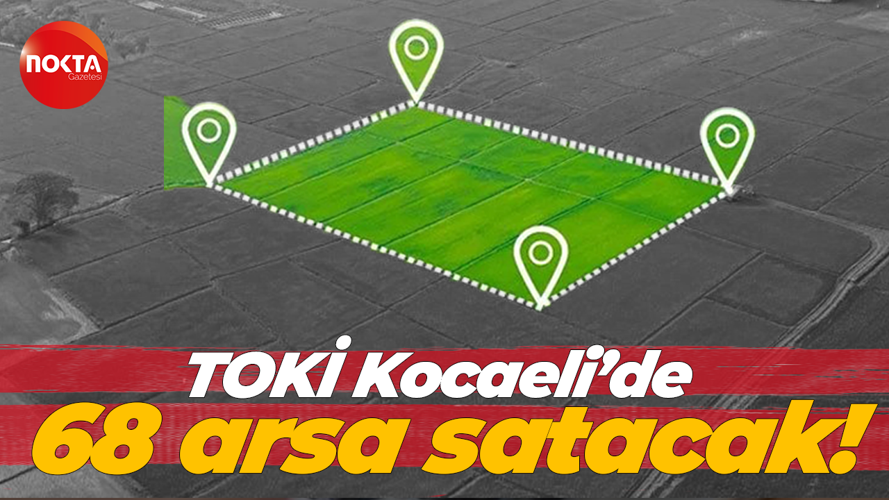 TOKİ Kocaeli’de 68 arsa satacak!