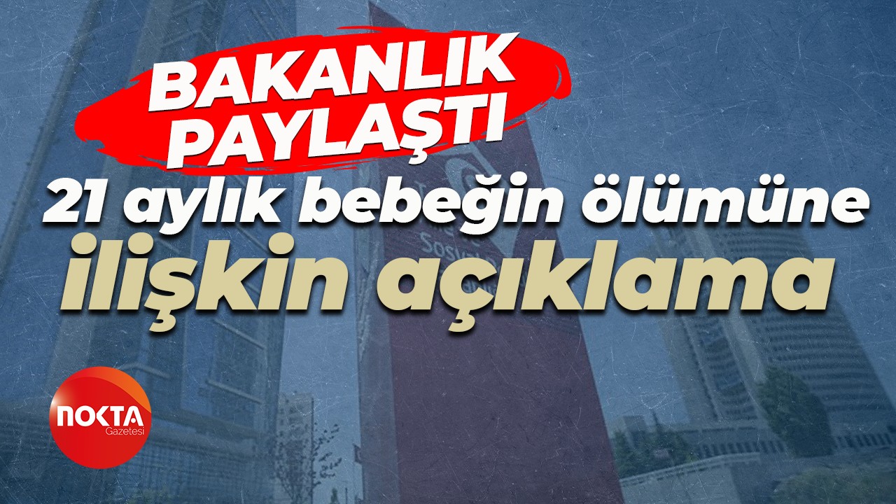 Aile ve Sosyal Hizmetler Bakanlığından, Kocaeli'deki 21 aylık bebeğin ölümüne ilişkin açıklama