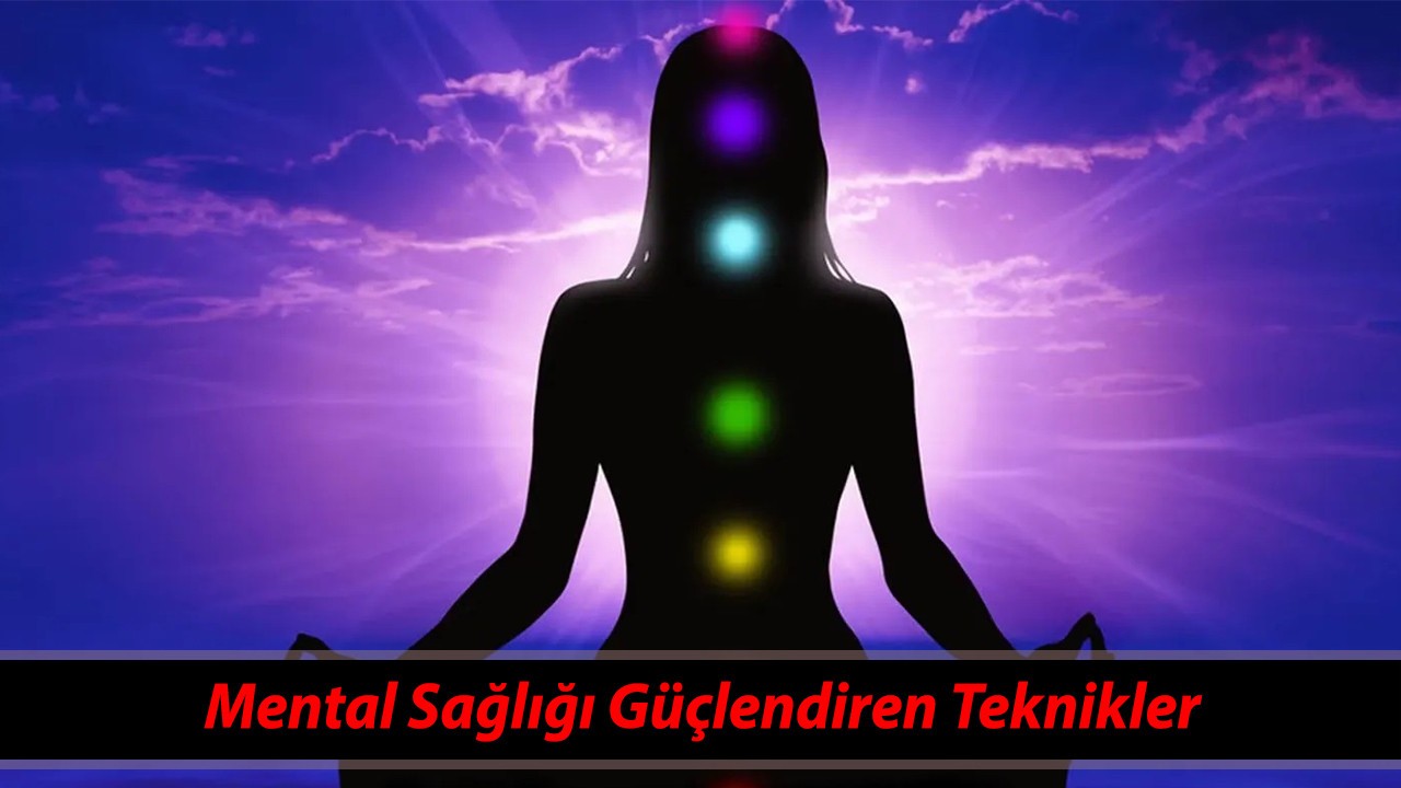 Mental Sağlığı Güçlendiren Teknikler