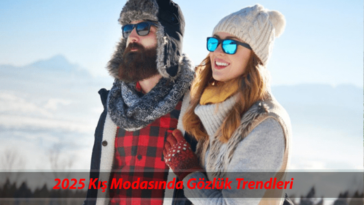 2025 Kış Modasında Gözlük Trendleri