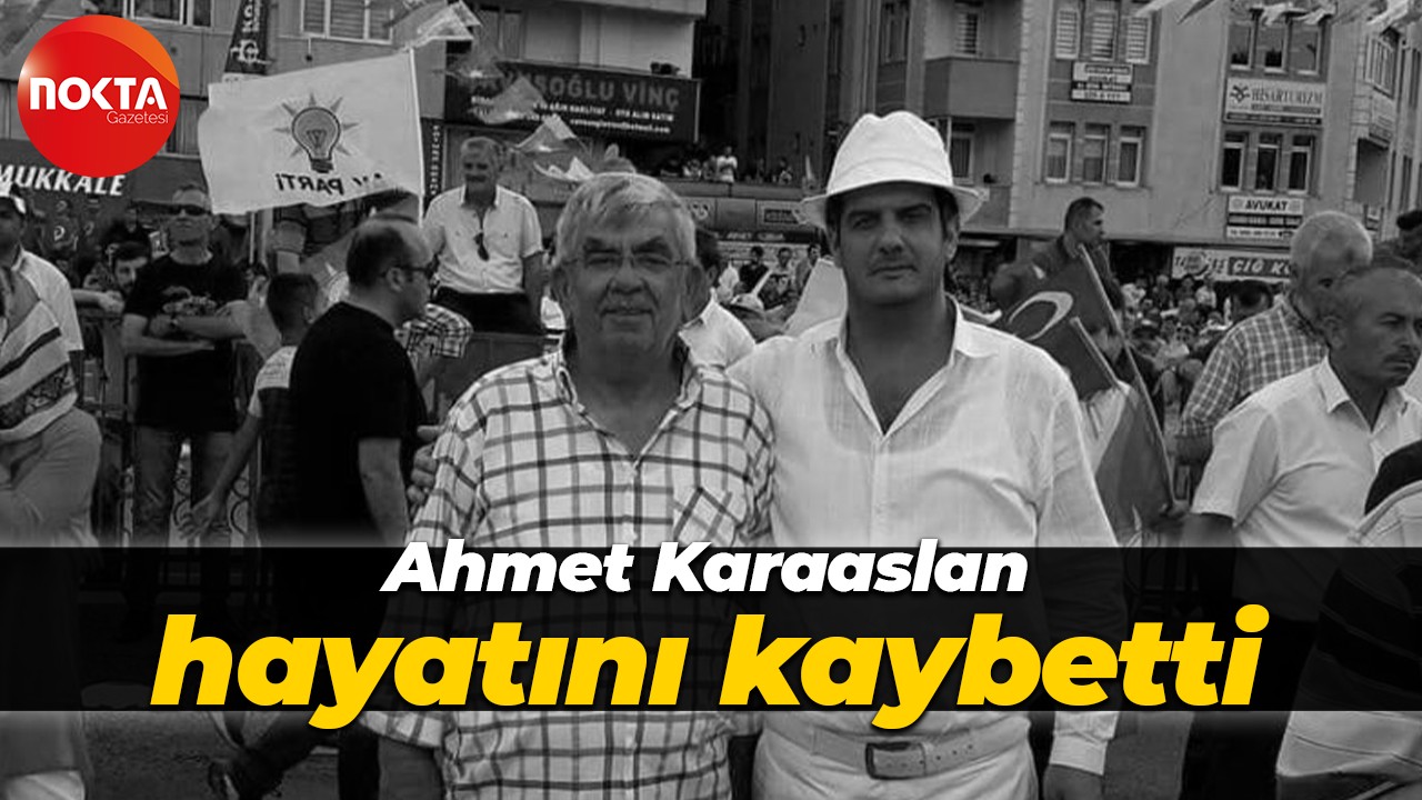 Ahmet Karaaslan hayatını kaybetti