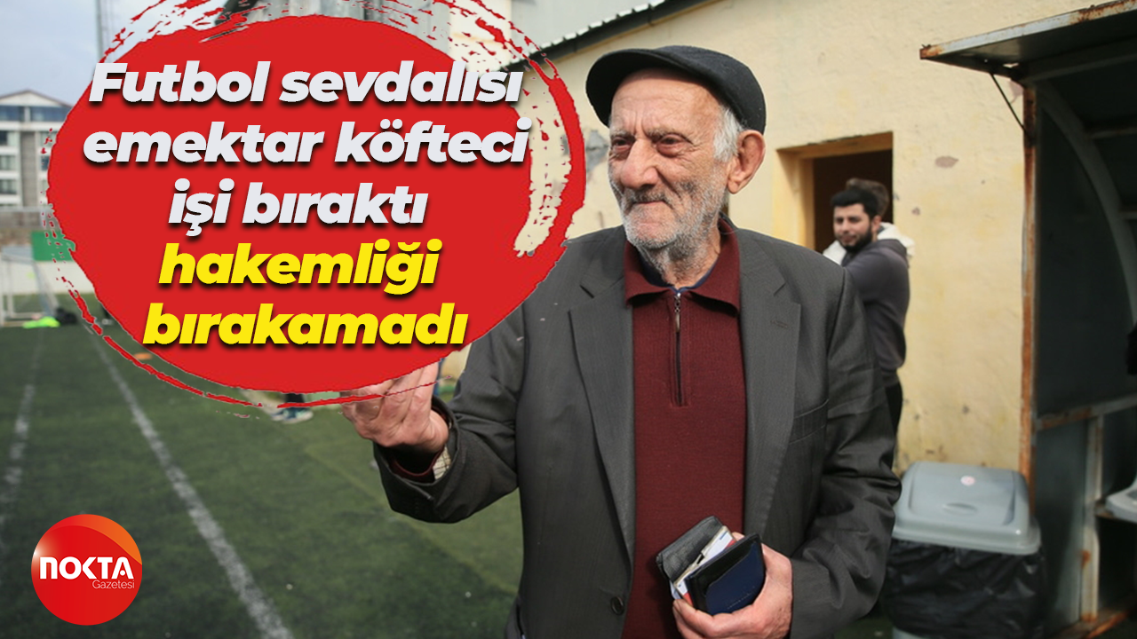 Futbol sevdalısı emektar köfteci, işi bıraktı hakemliği bırakamadı