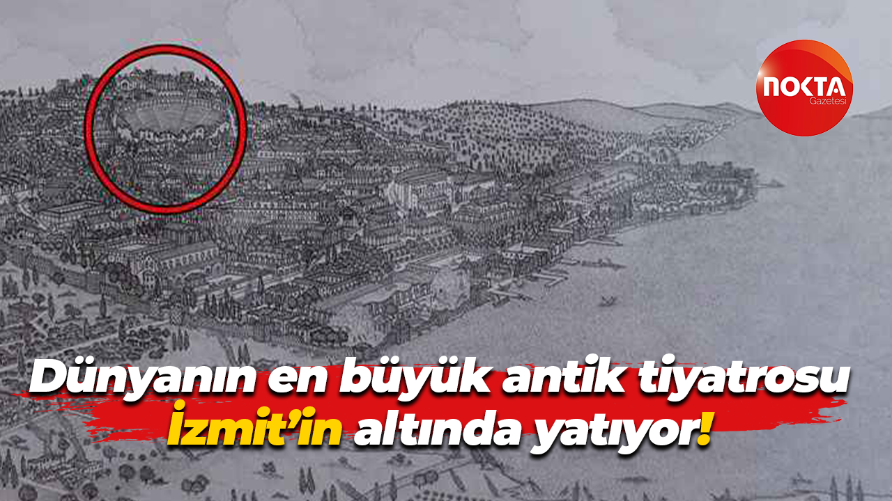 Dünyanın en büyük antik tiyatrosu İzmit’in altında yatıyor!